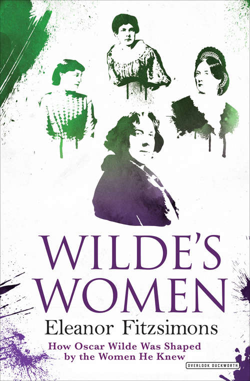 Book cover of Wilde's Women: How Oscar Wilde Was Shaped by the Women He Knew