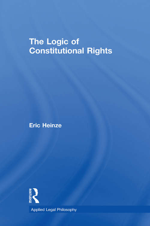 The Logic of Constitutional Rights (Applied Legal Philosophy)