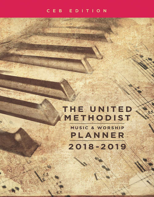 The United Methodist Music & Worship Planner 2018-2019 CEB Edition