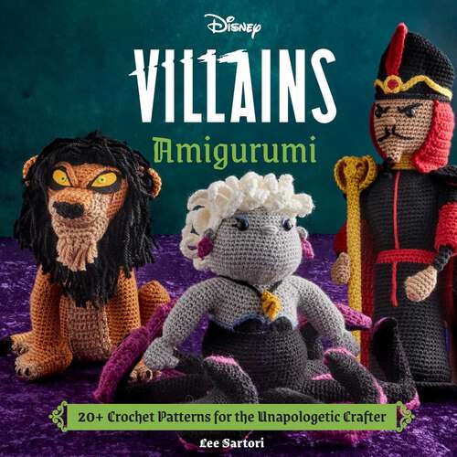 Book cover of Disney Villains Amigurumi: 20+ Crochet Patterns for the Unapologetic Crafter (Disney Villains)