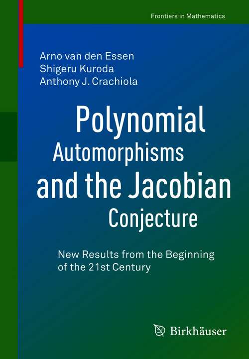 Polynomial Automorphisms and the Jacobian Conjecture: New Results from the Beginning of the 21st Century (Frontiers in Mathematics #190)