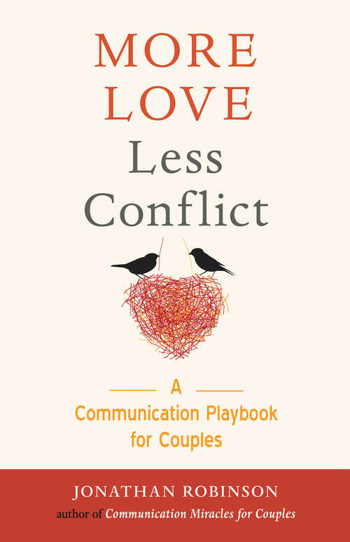 Book cover of More Love Less Conflict: A Communication Playbook for Couples (2) (Easy And Effective Tools To Create More Love And Less Conflict Ser.)