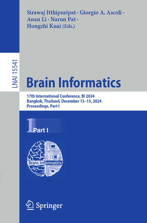 Book cover of Brain Informatics: 17th International Conference, BI 2024, Bangkok, Thailand, December 13–15, 2024, Proceedings, Part I (Lecture Notes in Computer Science #15541)