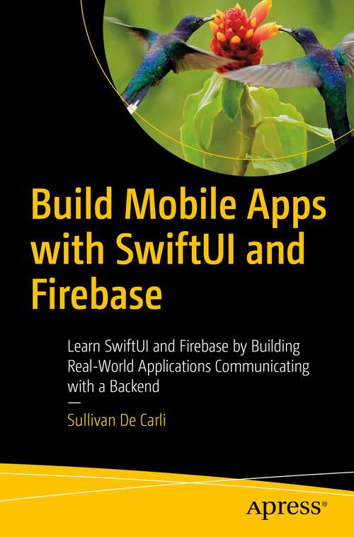 Book cover of Build Mobile Apps with SwiftUI and Firebase: Learn SwiftUI and Firebase by Building Real-World Applications Communicating with a Backend (1st ed.)