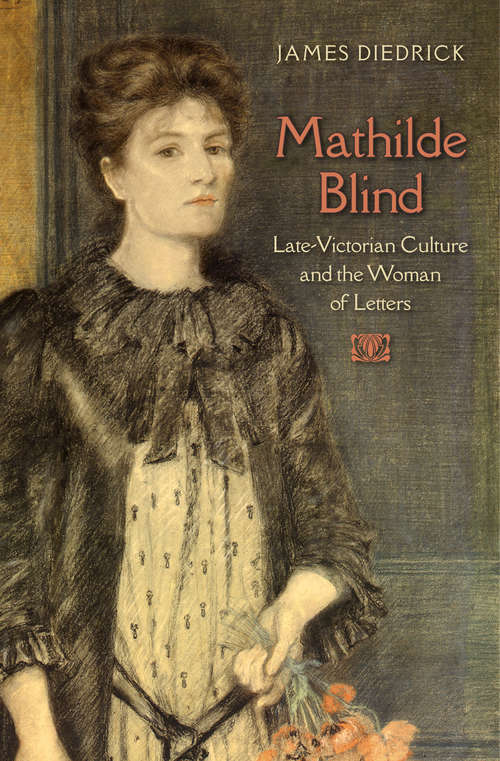 Mathilde Blind: Late-Victorian Culture and the Woman of Letters (Victorian Literature and Culture Series)