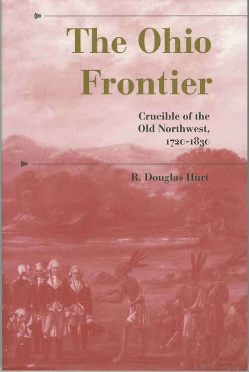 Book cover of The Ohio Frontier: Crucible of the Old Northwest, 1720–1830