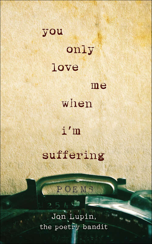 Book cover of You Only Love Me When I'm Suffering: Poems