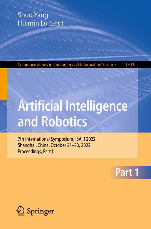 Artificial Intelligence and Robotics: 7th International Symposium, ISAIR 2022, Shanghai, China, October 21-23, 2022, Proceedings, Part I (Communications in Computer and Information Science #1700)