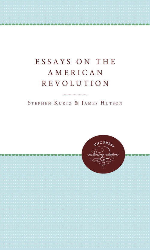 Essays on the American Revolution (Published by the Omohundro Institute of Early American History and Culture and the University of North Carolina Press)