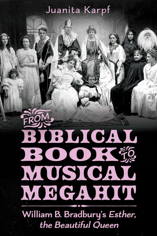Book cover of From Biblical Book to Musical Megahit: William B. Bradbury's Esther, the Beautiful Queen (EPUB SINGLE)