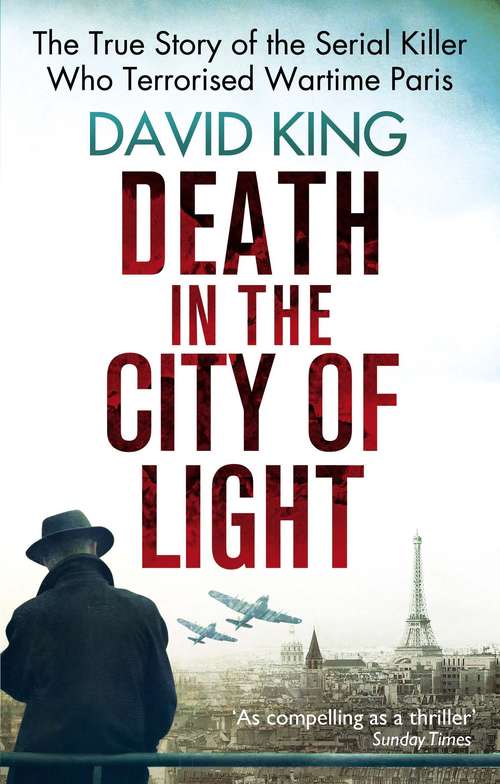 Death In The City Of Light: The True Story of the Serial Killer Who Terrorised Wartime Paris