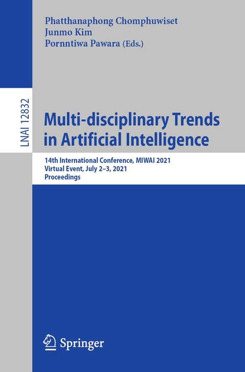 Multi-disciplinary Trends in Artificial Intelligence: 14th International Conference, MIWAI 2021, Virtual Event, July 2–3, 2021, Proceedings (Lecture Notes in Computer Science #12832)
