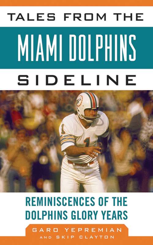 Book cover of Tales from the Miami Dolphins Sideline: Reminiscences of the Dolphins Glory Years (Tales from the Team)