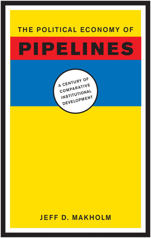 Book cover of The Political Economy of Pipelines: A Century of Comparative Institutional Development