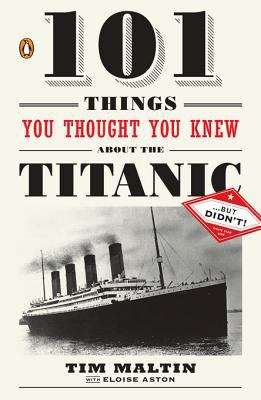 Book cover of 101 Things You Thought You Knew About the Titanic . . . but Didn't!