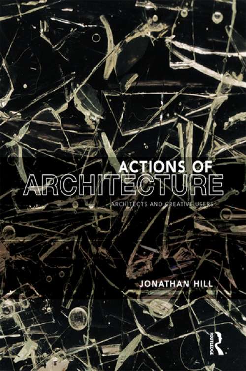 Book cover of Actions of Architecture: Architects and Creative Users