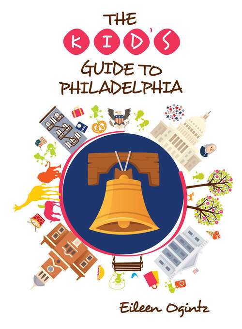 Book cover of The Kid's Guide to Philadelphia (Kid's Guides Series)