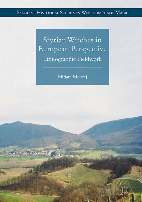 Book cover of Styrian Witches in European Perspective: Ethnographic Fieldwork (Palgrave Historical Studies in Witchcraft and Magic)