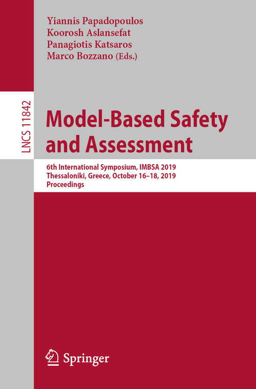 Model-Based Safety and Assessment: 6th International Symposium, IMBSA 2019, Thessaloniki, Greece, October 16–18, 2019, Proceedings (Lecture Notes in Computer Science #11842)