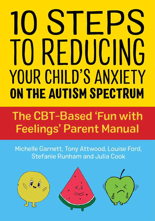 Book cover of 10 Steps to Reducing Your Child's Anxiety on the Autism Spectrum: The CBT-Based 'Fun with Feelings' Parent Manual