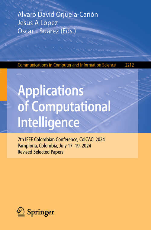 Book cover of Applications of Computational Intelligence: 7th IEEE Colombian Conference, ColCACI 2024, Pamplona, Colombia, July 17–19, 2024, Revised Selected Papers (Communications in Computer and Information Science #2212)