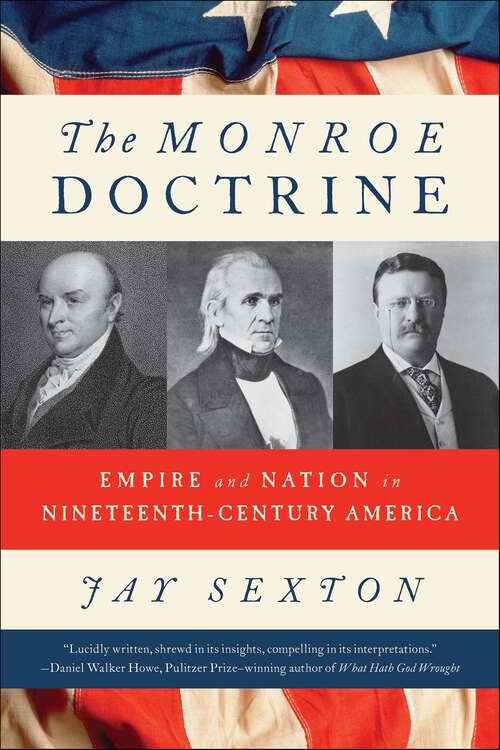 Book cover of The Monroe Doctrine: Empire and Nation in Nineteenth-Century America