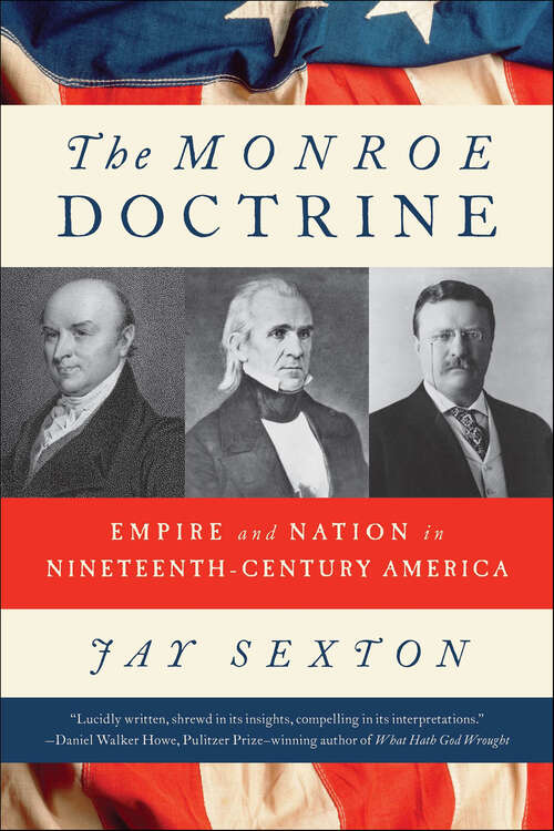 Book cover of The Monroe Doctrine: Empire and Nation in Nineteenth-Century America
