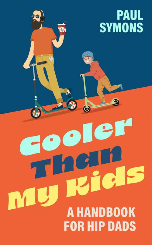 Book cover of Cooler Than My Kids: A Handbook for Hip Dads