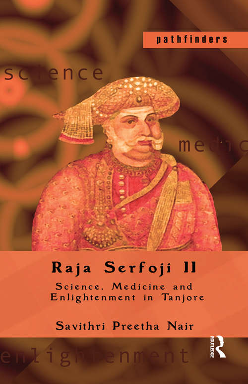 Book cover of Raja Serfoji II: Science, Medicine and Enlightenment in Tanjore (Pathfinders)