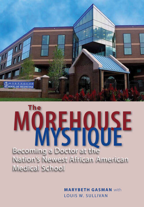 The Morehouse Mystique: Becoming a Doctor at the Nation's Newest African American Medical School