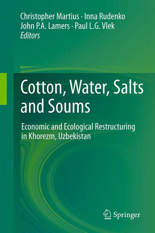 Book cover of Cotton, Water, Salts and Soums: Economic and Ecological Restructuring in Khorezm, Uzbekistan