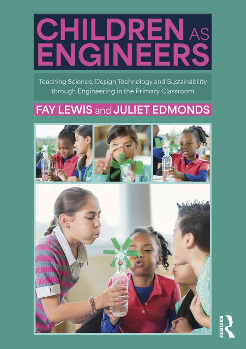 Book cover of Children as Engineers: Teaching Science, Design Technology and Sustainability through Engineering in the Primary Classroom