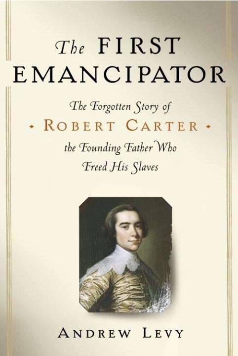 Book cover of The First Emancipator: Slavery, Religion, and the Quiet Revolution of Robert Carter