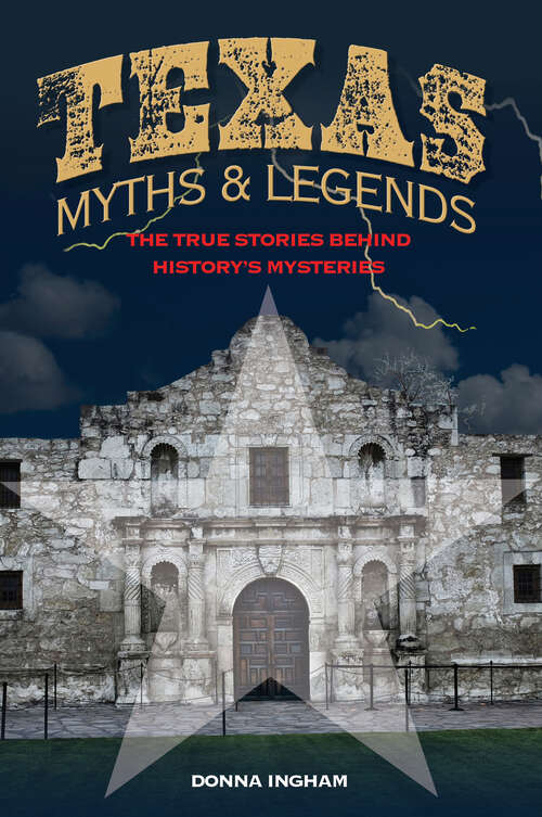 Book cover of Texas Myths and Legends: The True Stories behind History's Mysteries (2nd Edition) (Legends of the West)