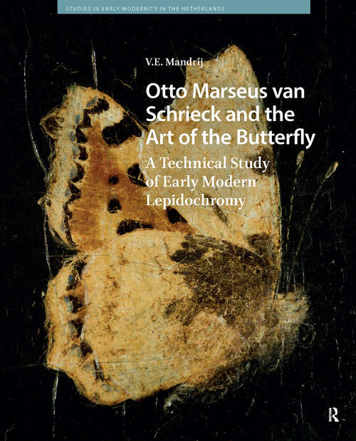 Book cover of Otto Marseus van Schrieck: Ornamenting a Painting with a Butterfly (1) (Studies in Early Modernity in The Netherlands)