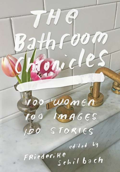 Book cover of The Bathroom Chronicles: 100 Women. 100 Images. 100 Stories.