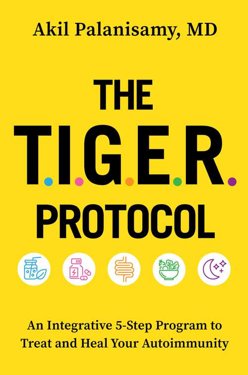 Book cover of The TIGER Protocol: An Integrative, 5-Step Program to Treat and Heal Your Autoimmunity