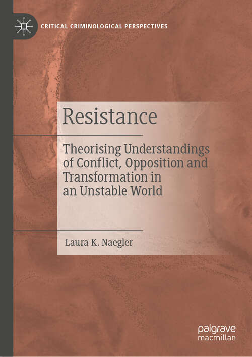 Book cover of Resistance: Theorising Understandings of Conflict, Opposition and Transformation in an Unstable World (Critical Criminological Perspectives)