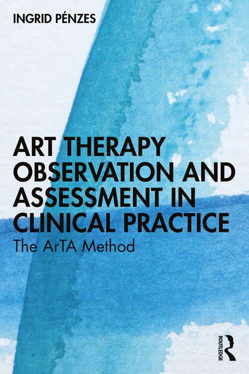 Book cover of Art Therapy Observation and Assessment in Clinical Practice: The ArTA Method