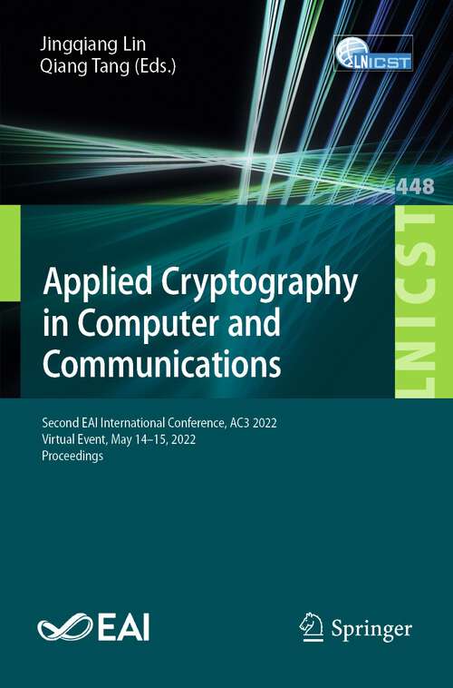 Applied Cryptography in Computer and Communications: Second EAI International Conference, AC3 2022, Virtual Event, May 14-15, 2022, Proceedings (Lecture Notes of the Institute for Computer Sciences, Social Informatics and Telecommunications Engineering #448)