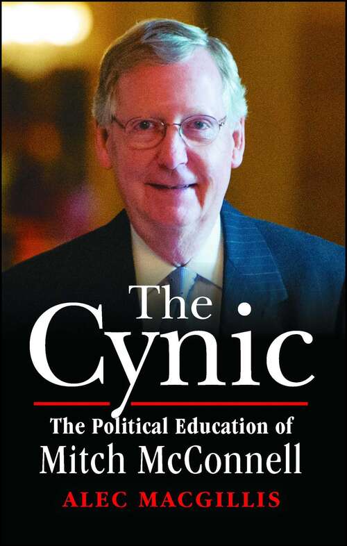 Book cover of The Cynic: The Political Education of Mitch McConnell