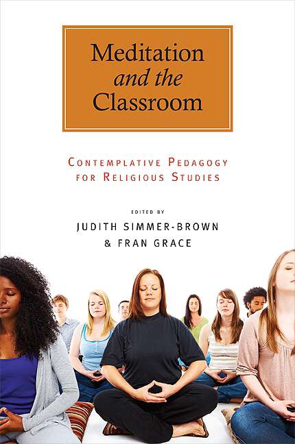Book cover of Meditation and the Classroom: Contemplative Pedagogy for Religious Studies (SUNY series in Religious Studies)