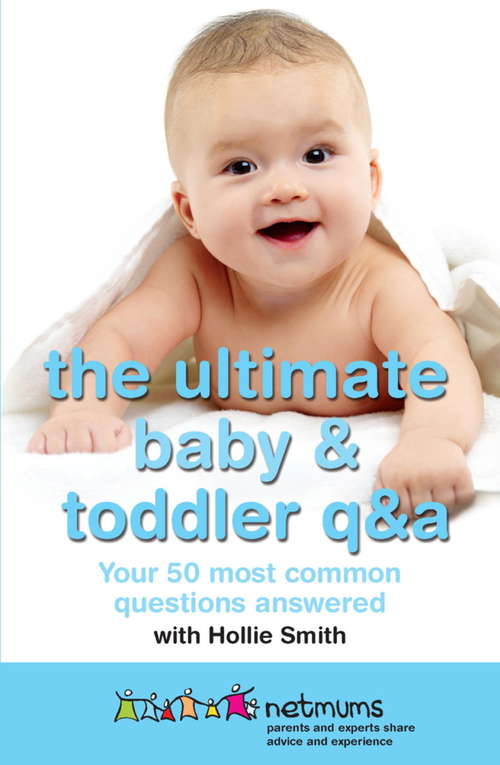 The Ultimate Baby & Toddler Q&A: Your 50 Most Common Questions Answered