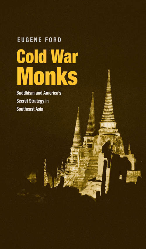 Book cover of Cold War Monks: Buddhism and America's Secret Strategy in Southeast Asia