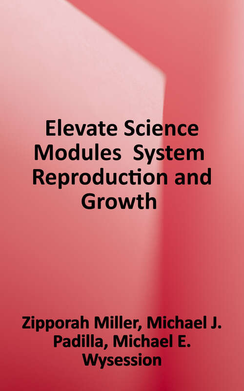 Elevate Science Modules 
Systems, Reproduction, and Growth