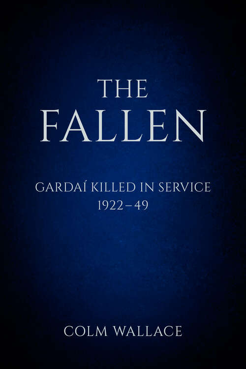 Book cover of The Fallen: Gardaí Killed in Service, 1922 to 1949