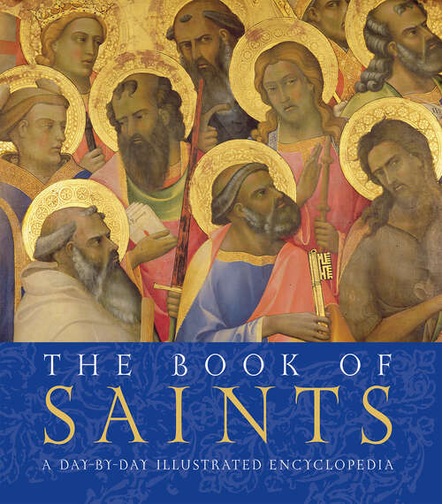 Book cover of The Book of Saints: A Day-By-Day Illustrated Encyclopedia
