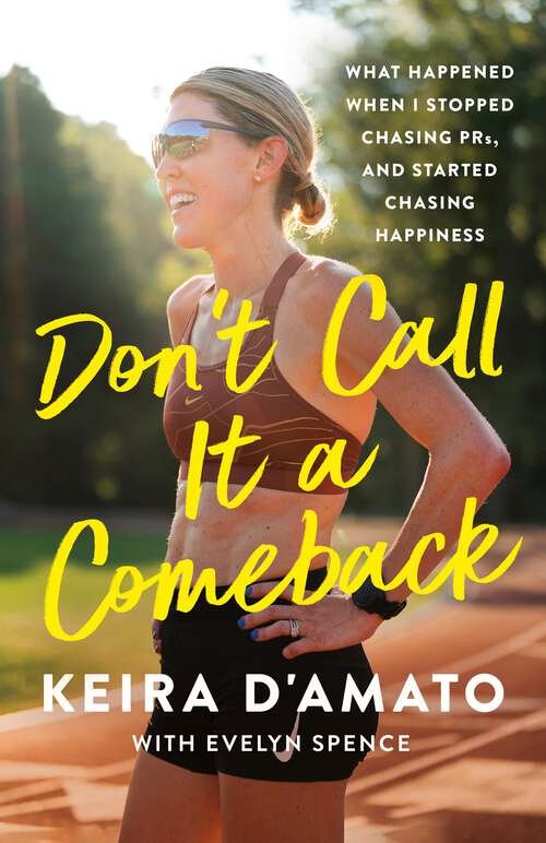 Book cover of Don't Call It a Comeback: What Happened When I Stopped Chasing PRs, and Started Chasing Happiness