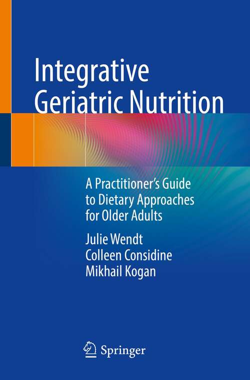 Integrative Geriatric Nutrition: A Practitioner’s Guide to Dietary Approaches for Older Adults
