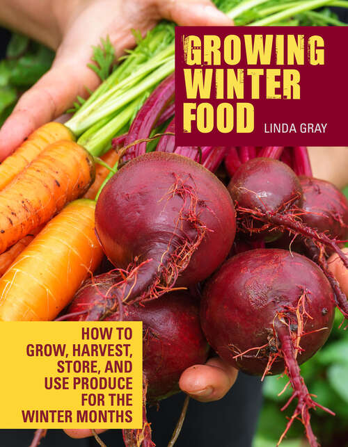 Book cover of Growing Winter Food: How to Grow, Harvest, Store, and Use Produce for the Winter Months